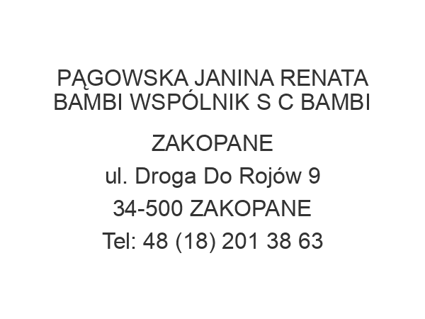 PĄGOWSKA JANINA RENATA BAMBI WSPÓLNIK S C BAMBI ZAKOPANE ul. Droga Do Rojów 9 