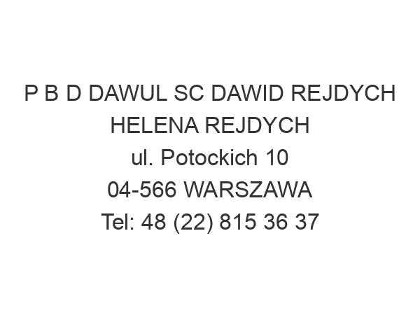 P B D DAWUL SC DAWID REJDYCH HELENA REJDYCH ul. Potockich 10 