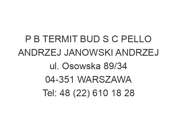 P B TERMIT BUD S C PELLO ANDRZEJ JANOWSKI ANDRZEJ ul. Osowska 89/34 