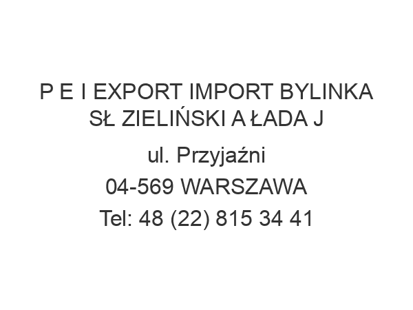 P E I EXPORT IMPORT BYLINKA SŁ ZIELIŃSKI A ŁADA J ul. Przyjaźni 