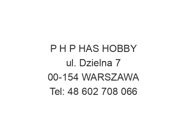 P H P HAS HOBBY ul. Dzielna 7 