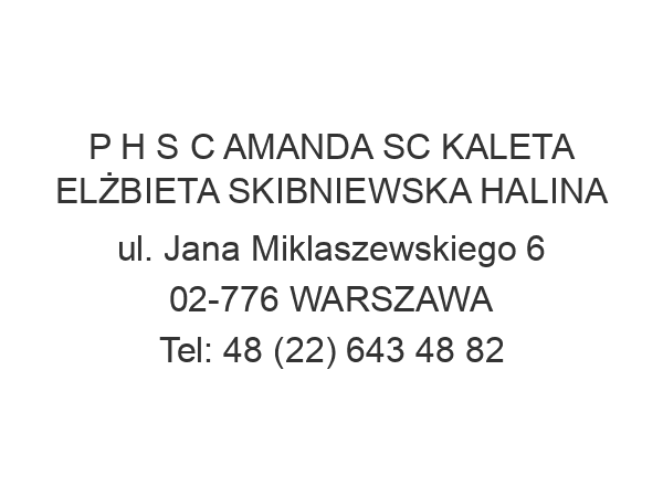 P H S C AMANDA SC KALETA ELŻBIETA SKIBNIEWSKA HALINA ul. Jana Miklaszewskiego 6 