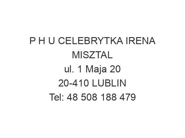 P H U CELEBRYTKA IRENA MISZTAL ul. 1 Maja 20 