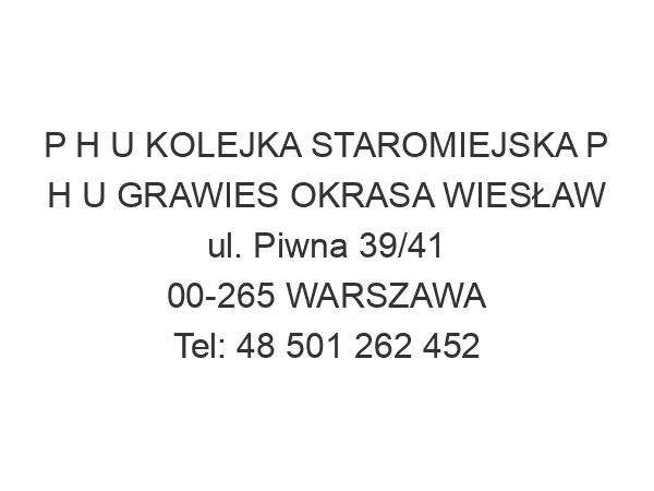 P H U KOLEJKA STAROMIEJSKA P H U GRAWIES OKRASA WIESŁAW ul. Piwna 39/41 