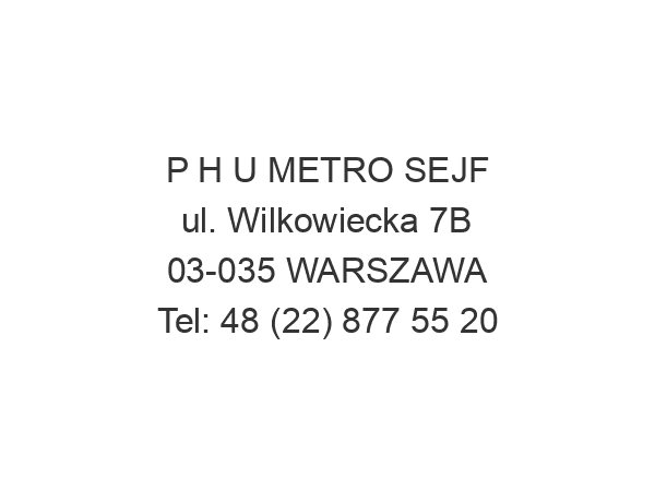 P H U METRO SEJF ul. Wilkowiecka 7B 