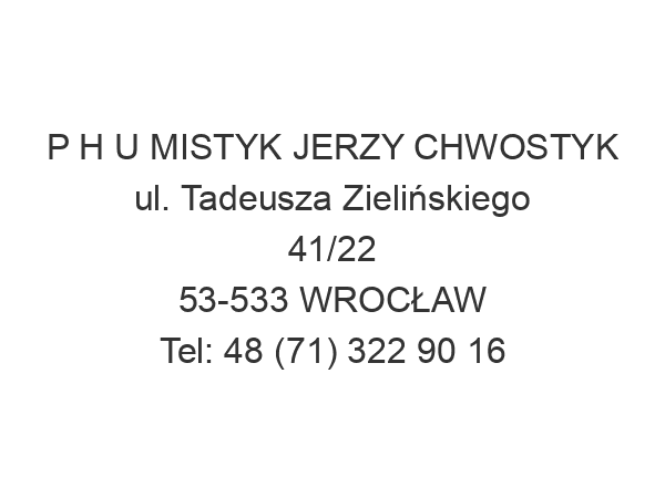 P H U MISTYK JERZY CHWOSTYK ul. Tadeusza Zielińskiego 41/22 