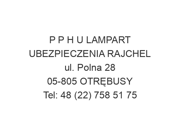 P P H U LAMPART UBEZPIECZENIA RAJCHEL ul. Polna 28 