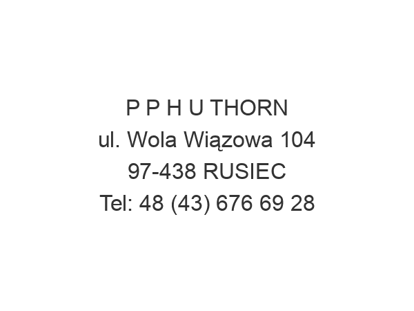 P P H U THORN ul. Wola Wiązowa 104 