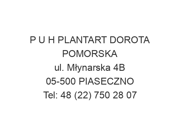 P U H PLANTART DOROTA POMORSKA ul. Młynarska 4B 