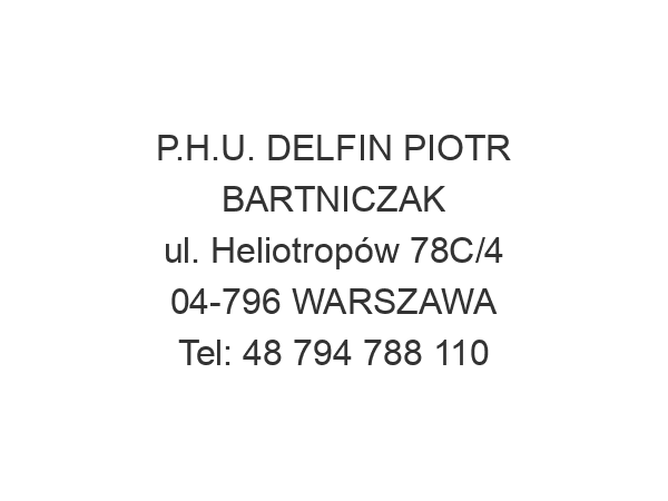 P.H.U. DELFIN PIOTR BARTNICZAK ul. Heliotropów 78C/4 