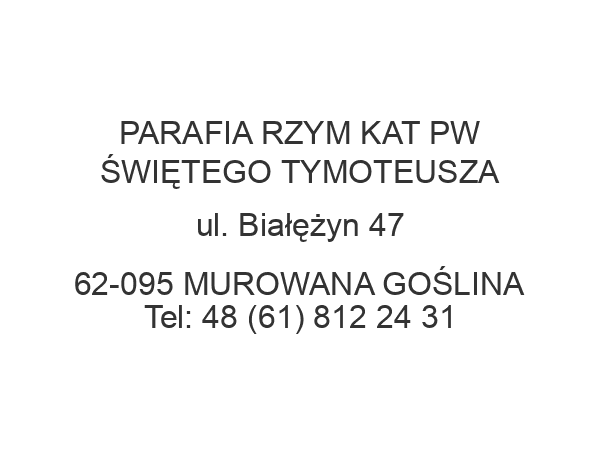 PARAFIA RZYM KAT PW ŚWIĘTEGO TYMOTEUSZA ul. Białężyn 47 