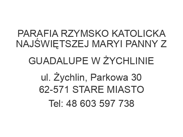 PARAFIA RZYMSKO KATOLICKA NAJŚWIĘTSZEJ MARYI PANNY Z GUADALUPE W ŻYCHLINIE ul. Żychlin, Parkowa 30 