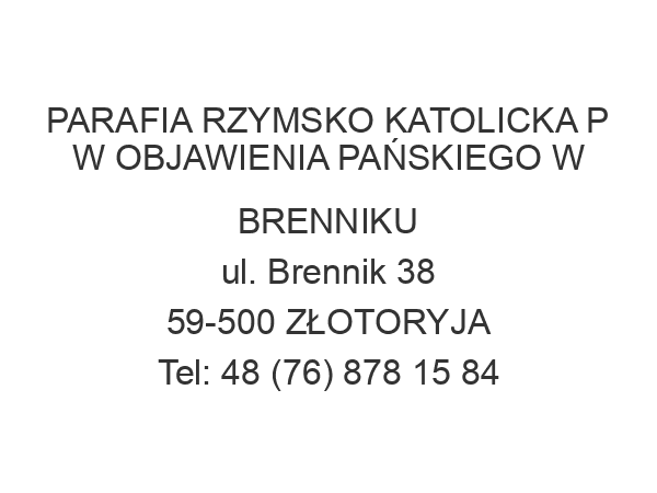 PARAFIA RZYMSKO KATOLICKA P W OBJAWIENIA PAŃSKIEGO W BRENNIKU ul. Brennik 38 