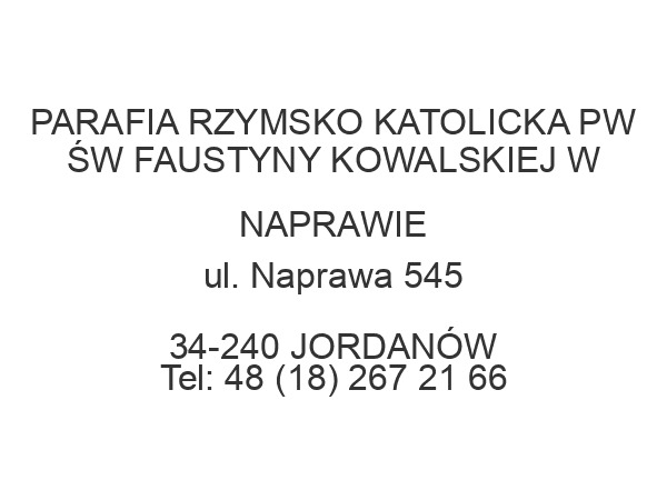 PARAFIA RZYMSKO KATOLICKA PW ŚW FAUSTYNY KOWALSKIEJ W NAPRAWIE ul. Naprawa 545 