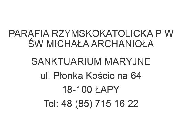 PARAFIA RZYMSKOKATOLICKA P W ŚW MICHAŁA ARCHANIOŁA SANKTUARIUM MARYJNE ul. Płonka Kościelna 64 