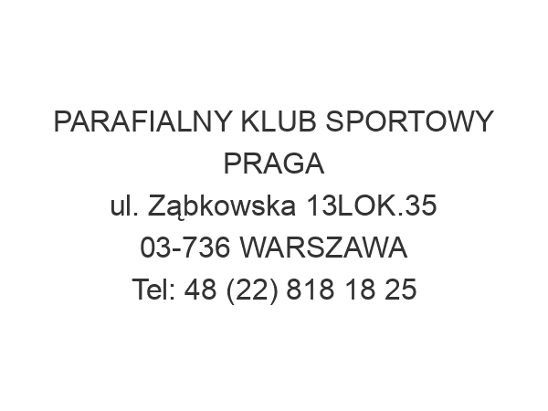 PARAFIALNY KLUB SPORTOWY PRAGA ul. Ząbkowska 13LOK.35 