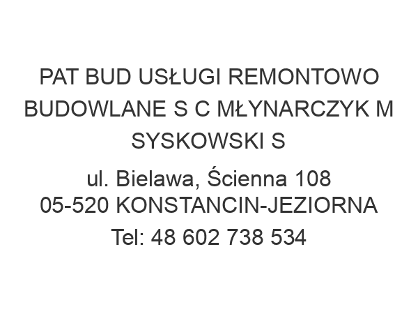 PAT BUD USŁUGI REMONTOWO BUDOWLANE S C MŁYNARCZYK M SYSKOWSKI S ul. Bielawa, Ścienna 108 