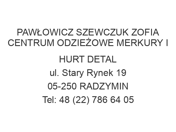 PAWŁOWICZ SZEWCZUK ZOFIA CENTRUM ODZIEŻOWE MERKURY I HURT DETAL ul. Stary Rynek 19 