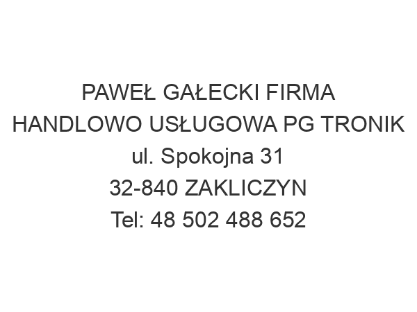 PAWEŁ GAŁECKI FIRMA HANDLOWO USŁUGOWA PG TRONIK ul. Spokojna 31 