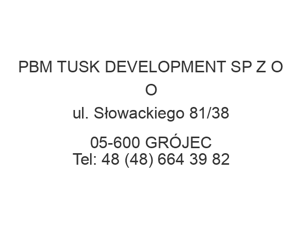 PBM TUSK DEVELOPMENT SP Z O O ul. Słowackiego 81/38 