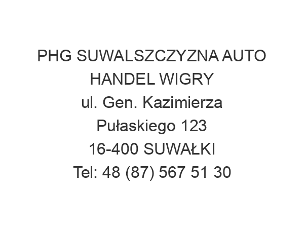 PHG SUWALSZCZYZNA AUTO HANDEL WIGRY ul. Gen. Kazimierza Pułaskiego 123 