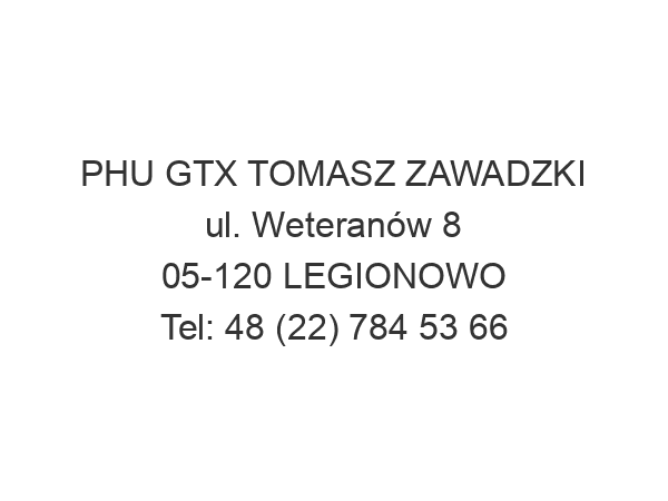 PHU GTX TOMASZ ZAWADZKI ul. Weteranów 8 