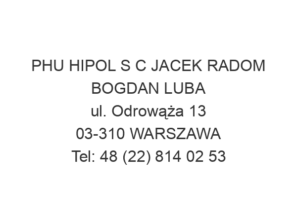 PHU HIPOL S C JACEK RADOM BOGDAN LUBA ul. Odrowąża 13 