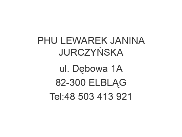 PHU LEWAREK JANINA JURCZYŃSKA ul. Dębowa 1A 