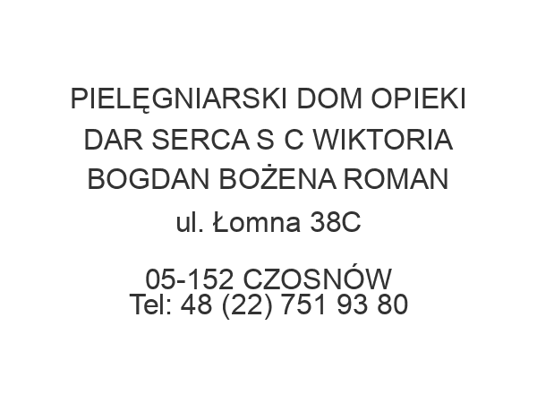 PIELĘGNIARSKI DOM OPIEKI DAR SERCA S C WIKTORIA BOGDAN BOŻENA ROMAN ul. Łomna 38C 