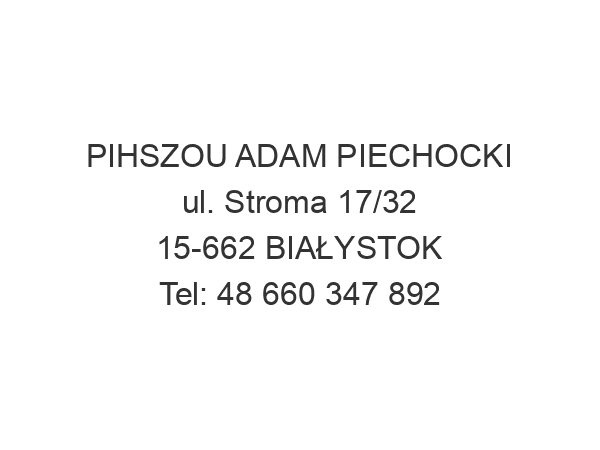 PIHSZOU ADAM PIECHOCKI ul. Stroma 17/32 