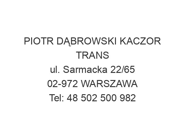 PIOTR DĄBROWSKI KACZOR TRANS ul. Sarmacka 22/65 