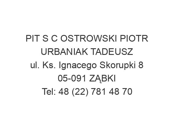 PIT S C OSTROWSKI PIOTR URBANIAK TADEUSZ ul. Ks. Ignacego Skorupki 8 