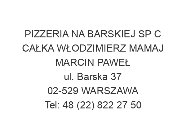 PIZZERIA NA BARSKIEJ SP C CAŁKA WŁODZIMIERZ MAMAJ MARCIN PAWEŁ ul. Barska 37 