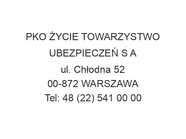 PKO ŻYCIE TOWARZYSTWO UBEZPIECZEŃ S A ul. Chłodna 52 