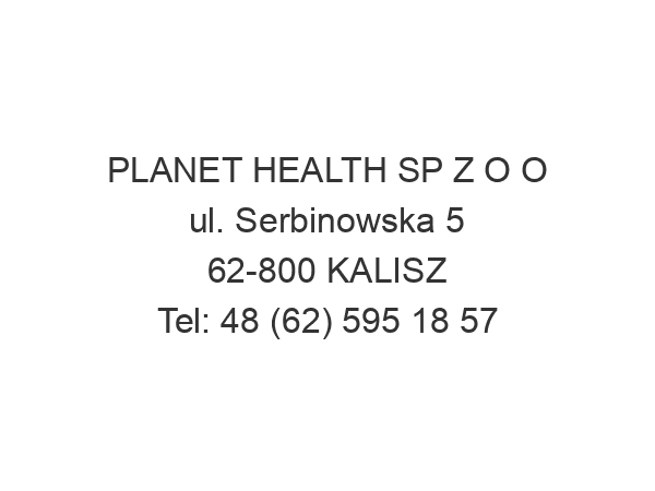 PLANET HEALTH SP Z O O ul. Serbinowska 5 