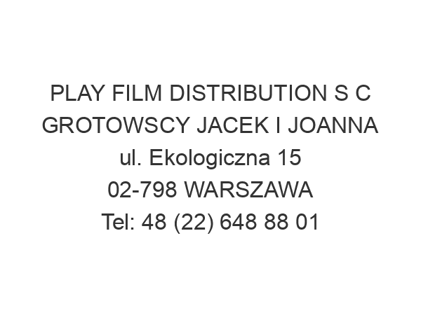 PLAY FILM DISTRIBUTION S C GROTOWSCY JACEK I JOANNA ul. Ekologiczna 15 