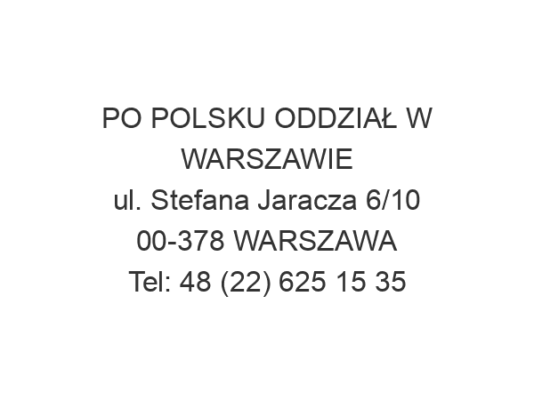 PO POLSKU ODDZIAŁ W WARSZAWIE ul. Stefana Jaracza 6/10 