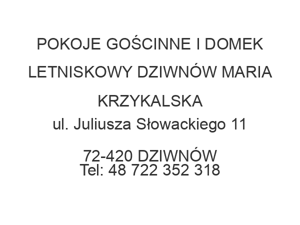 POKOJE GOŚCINNE I DOMEK LETNISKOWY DZIWNÓW MARIA KRZYKALSKA ul. Juliusza Słowackiego 11 