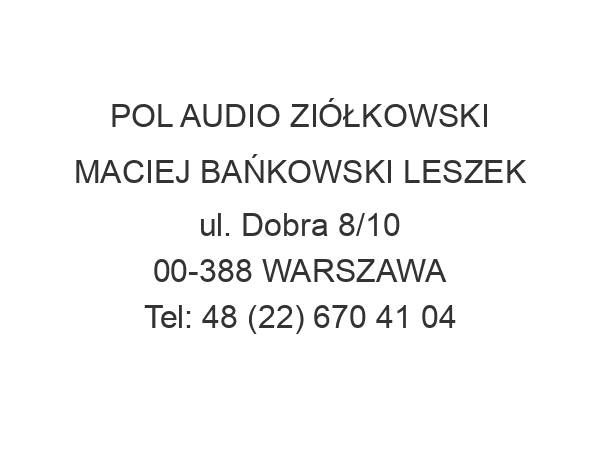 POL AUDIO ZIÓŁKOWSKI MACIEJ BAŃKOWSKI LESZEK ul. Dobra 8/10 