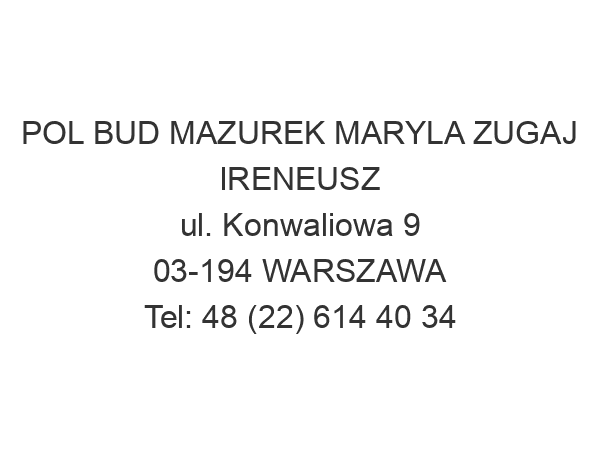 POL BUD MAZUREK MARYLA ZUGAJ IRENEUSZ ul. Konwaliowa 9 