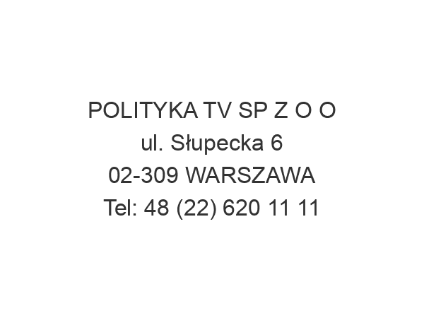 POLITYKA TV SP Z O O ul. Słupecka 6 