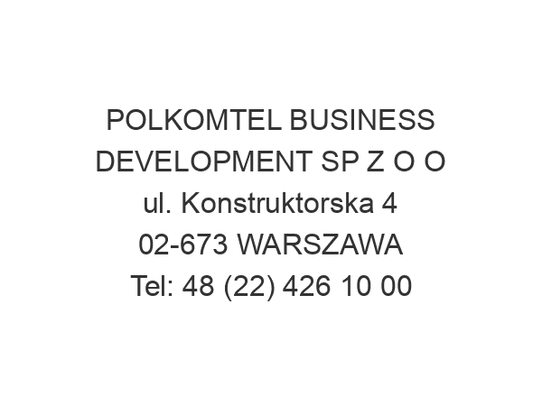 POLKOMTEL BUSINESS DEVELOPMENT SP Z O O ul. Konstruktorska 4 