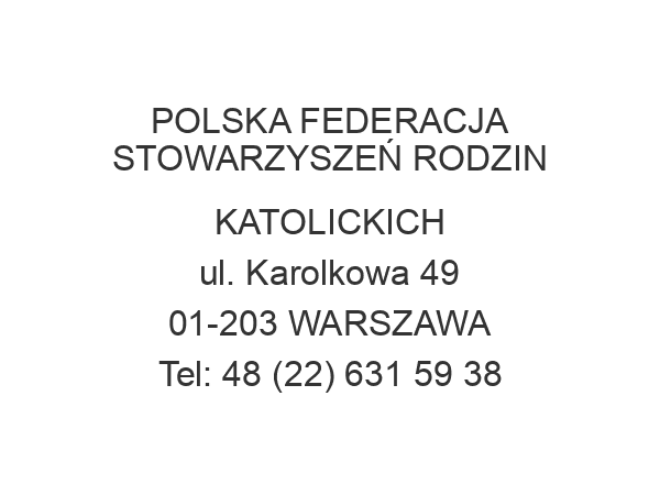 POLSKA FEDERACJA STOWARZYSZEŃ RODZIN KATOLICKICH ul. Karolkowa 49 