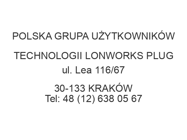 POLSKA GRUPA UŻYTKOWNIKÓW TECHNOLOGII LONWORKS PLUG ul. Lea 116/67 