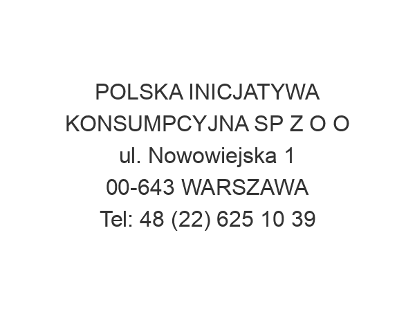 POLSKA INICJATYWA KONSUMPCYJNA SP Z O O ul. Nowowiejska 1 