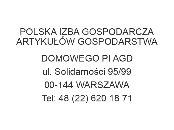 POLSKA IZBA GOSPODARCZA ARTYKUŁÓW GOSPODARSTWA DOMOWEGO PI AGD ul. Solidarności 95/99 