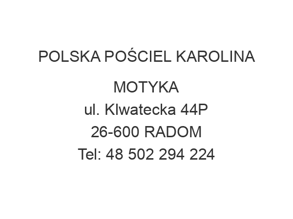 POLSKA POŚCIEL KAROLINA MOTYKA ul. Klwatecka 44P 