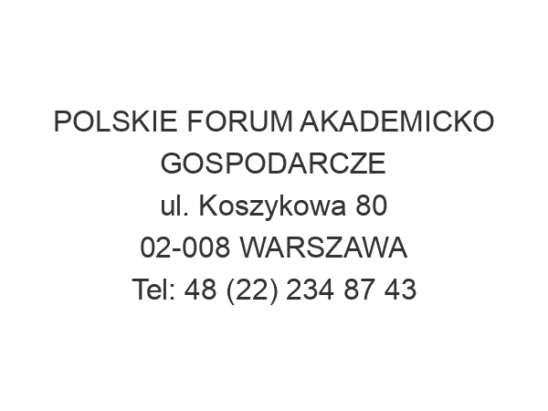 POLSKIE FORUM AKADEMICKO GOSPODARCZE ul. Koszykowa 80 