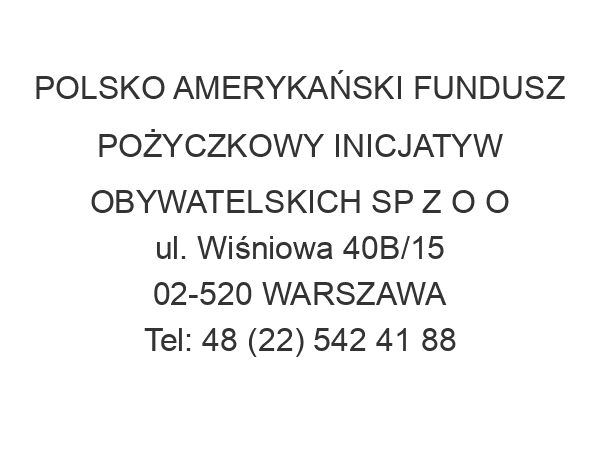 POLSKO AMERYKAŃSKI FUNDUSZ POŻYCZKOWY INICJATYW OBYWATELSKICH SP Z O O ul. Wiśniowa 40B/15 