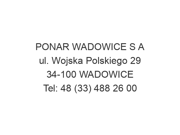 PONAR WADOWICE S A ul. Wojska Polskiego 29 